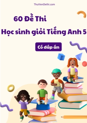 Bộ 60 Đề thi học sinh giỏi Tiếng Anh 5 (Có đáp án)